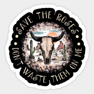 Save The Roses. Don't Waste Them On Me Cactus Sand Bulls Leopard Sticker